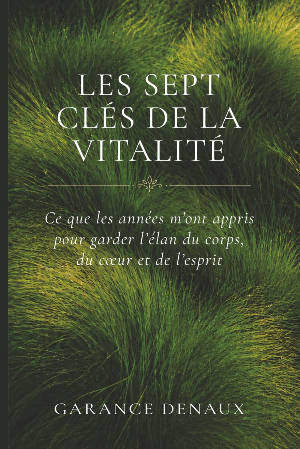 Les Sept Clés de la Vitalité: 7 chemins simples pour mieux vieillir, garder l’élan et prendre soin de soi au quotidien