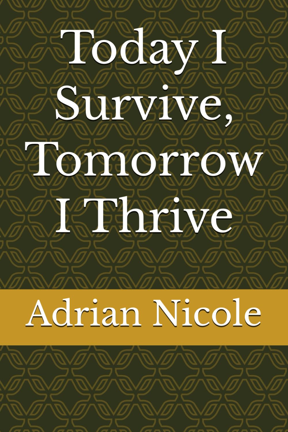 Today I Survive, Tomorrow I Thrive