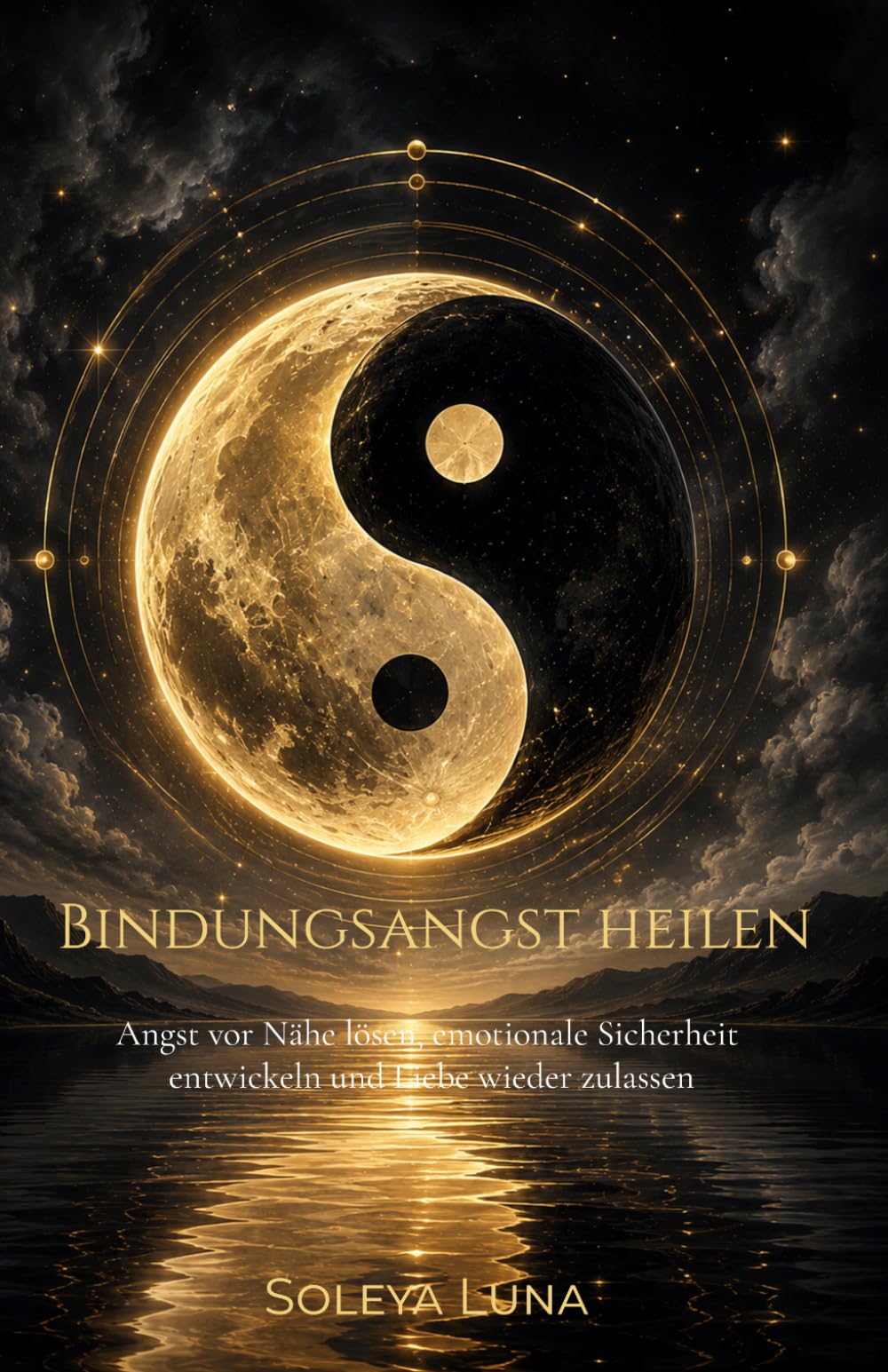 Bindungsangst heilen: Angst vor Nähe lösen, emotionale Sicherheit entwickeln und Liebe wieder zulassen