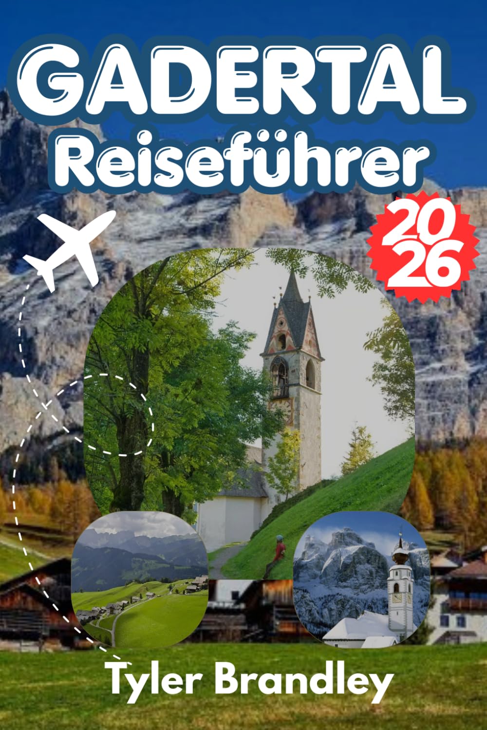 GADERTAL REISEFÜHRER 2026: Die Dolomiten entdecken, Alpine Landschaften, lokale Kultur und Naturerlebnisse