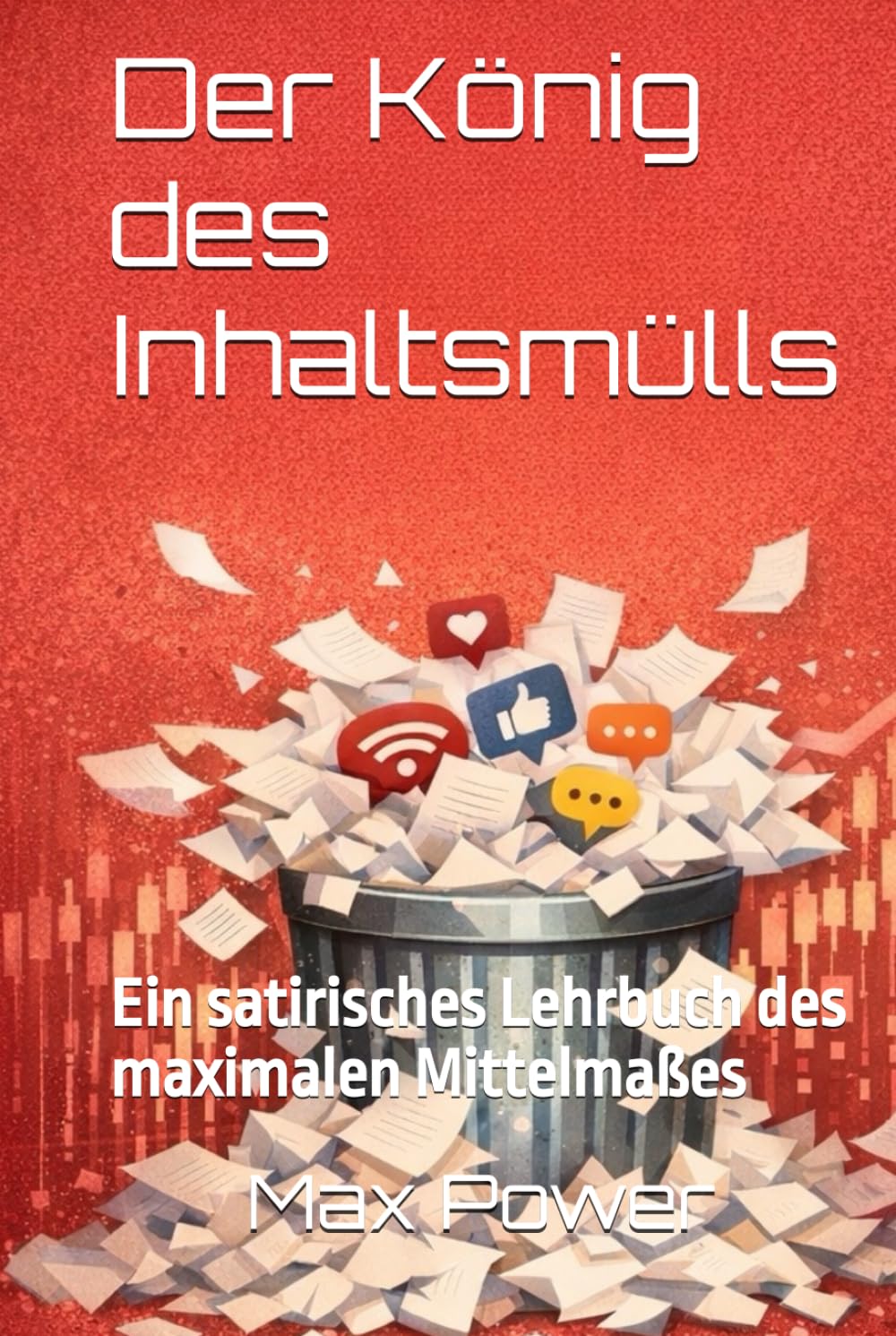 Der König des Inhaltsmülls: Ein satirisches Lehrbuch des maximalen Mittelmaßes
