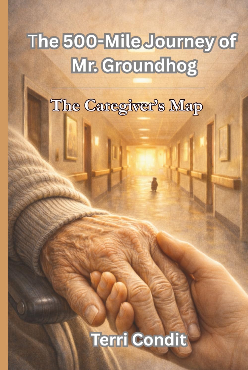 THE 500 MILE JOURNEY OF MR. GROUNDHOG: The Caregiver's Map
