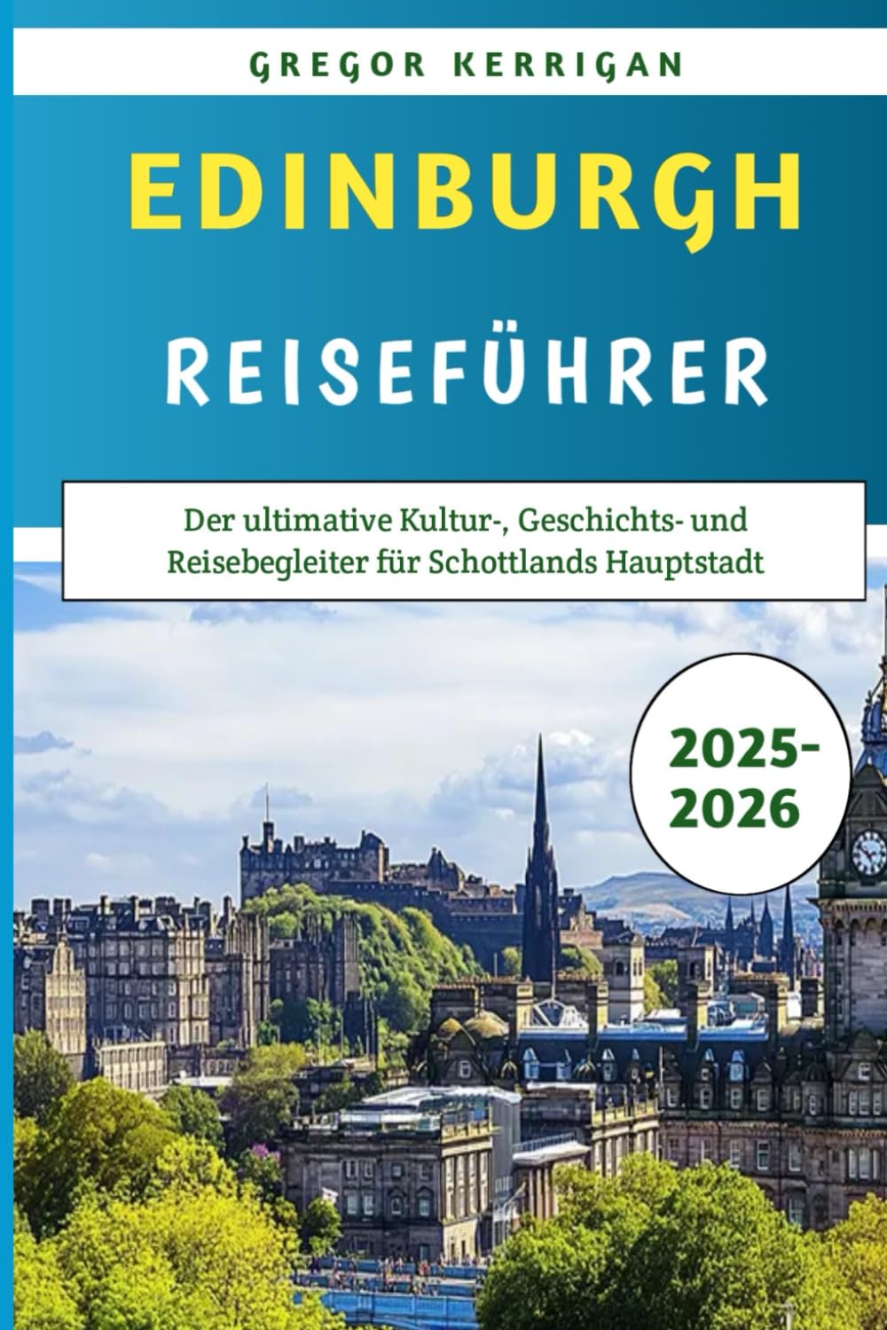 Guía De Viajes De Edimburgo 2025-2026: La guía definitiva de cultura, historia y viajes a la capital de Escocia