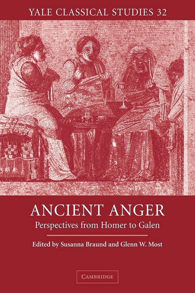 Ancient Anger: Perspectives from Homer to Galen: 32 (Yale Classical Studies, Series Number 32)