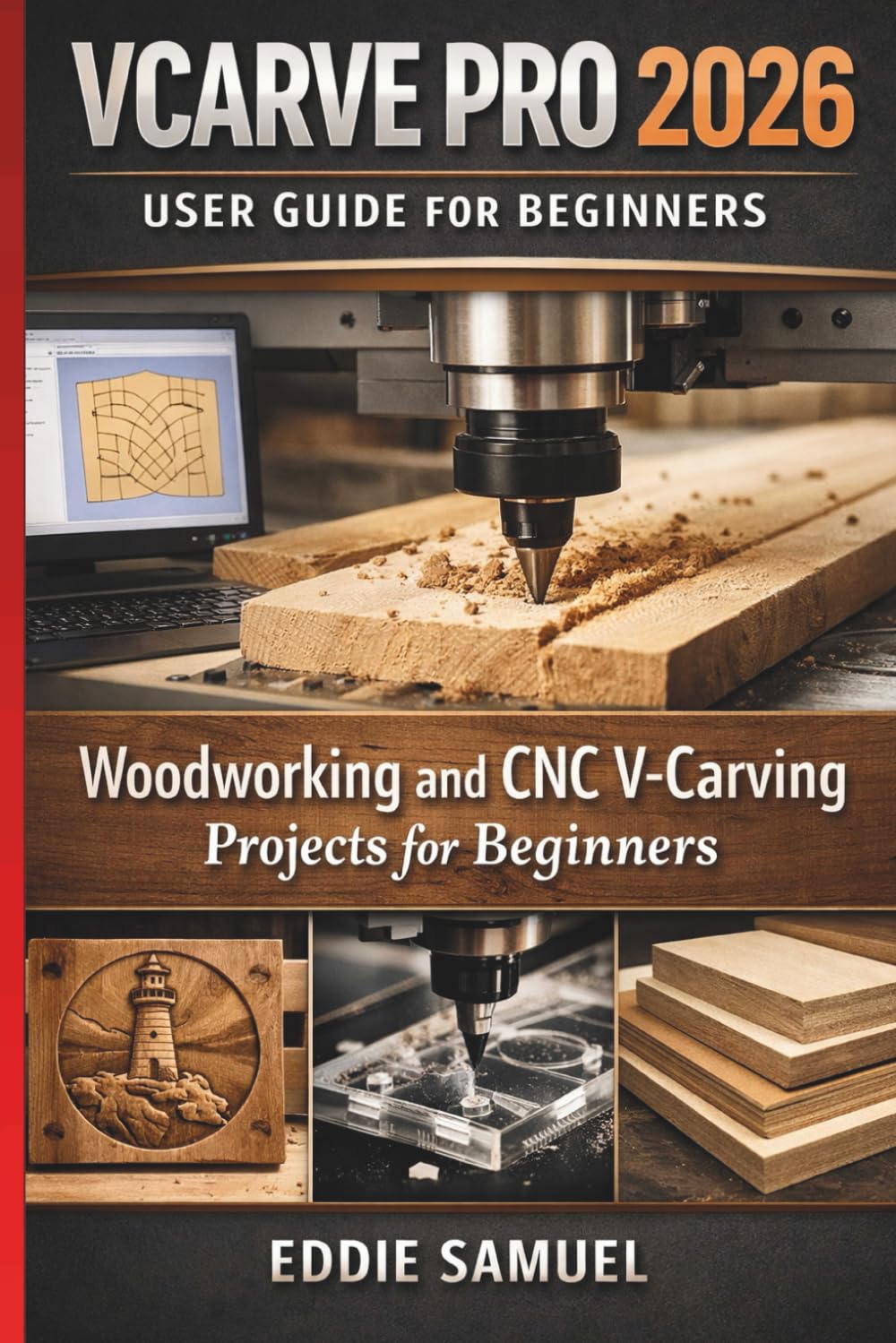 VCARVE PRO 2026 USER GUIDE FOR BEGINNERS: Woodworking and CNC V-Carving Projects for Beginners