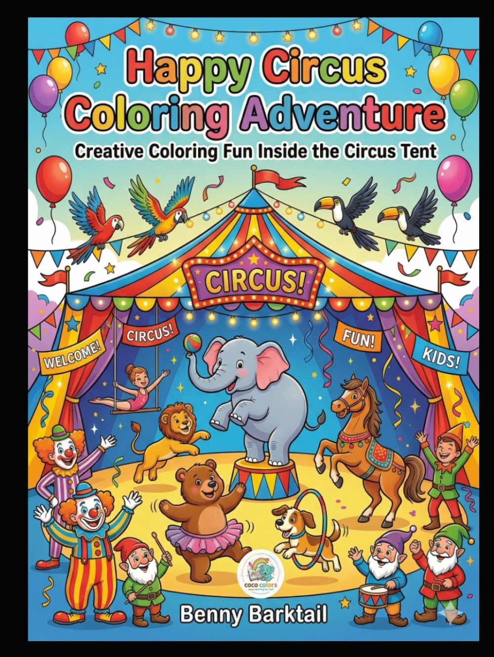 Happy Circus Coloring Adventure: Creative Coloring Fun Inside the Circus Tent (Easy Coloring Fun Series)