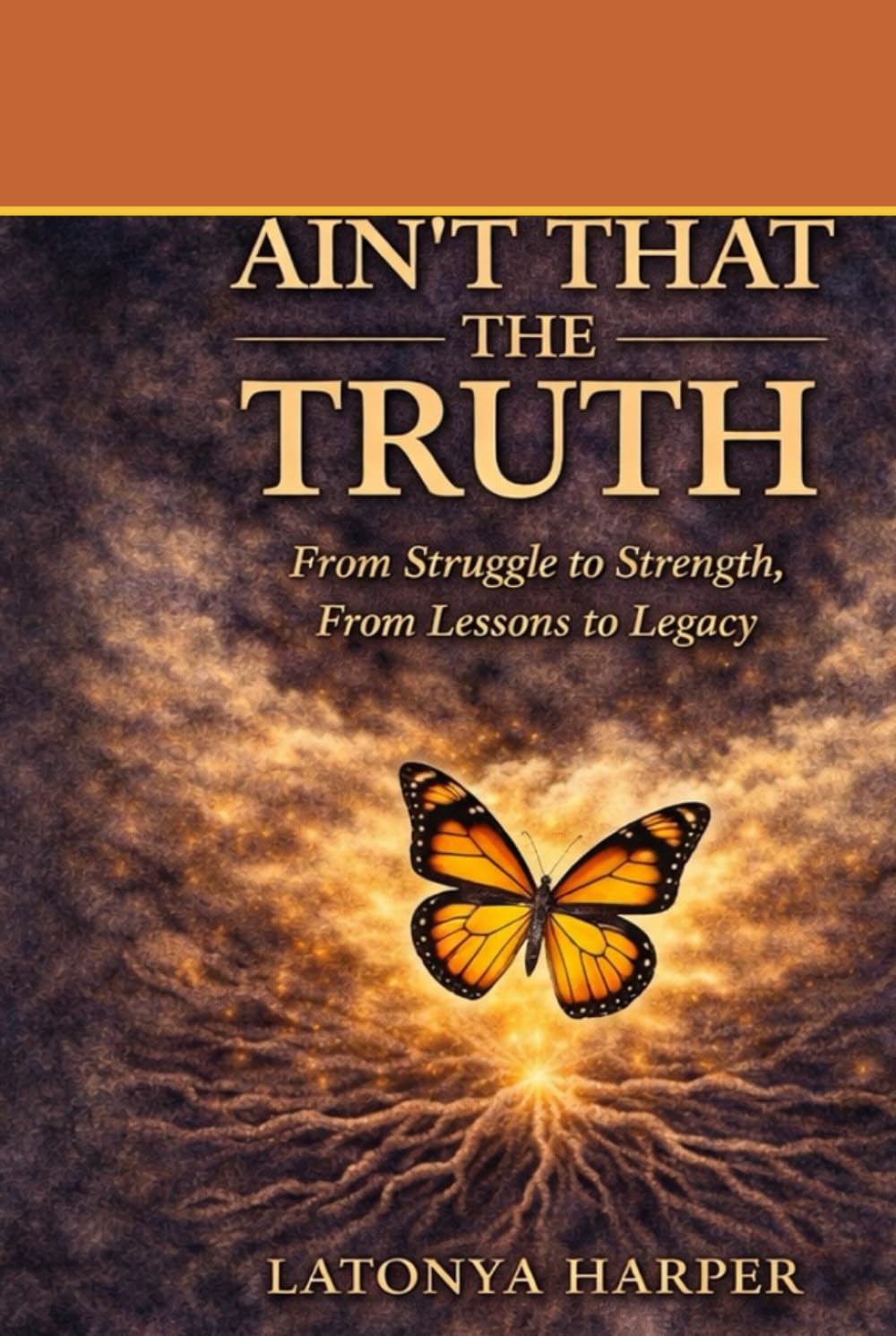 Ain't That The Truth: From Struggle to Strength, From Lessons to Legacy