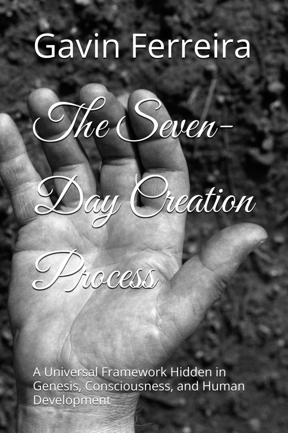 The Seven-Day Creation Process: A Universal Framework Hidden in Genesis, Consciousness, and Human Development