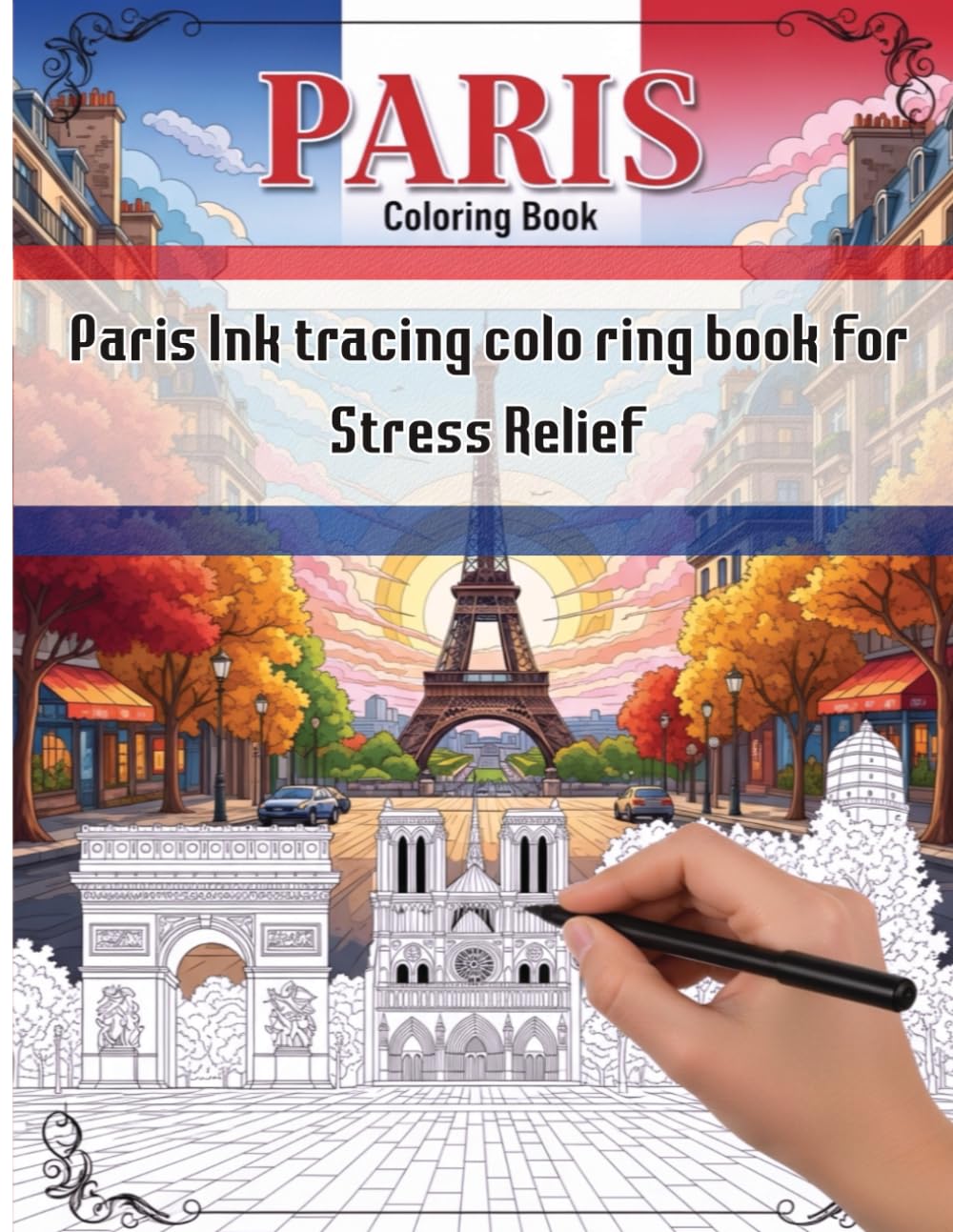 Paris Ink tracing colo ring book for Stress Relief: Parisian Heritage in Ink: Trace Iconic Landmarks and Cultural Gems for Calm and Creativity