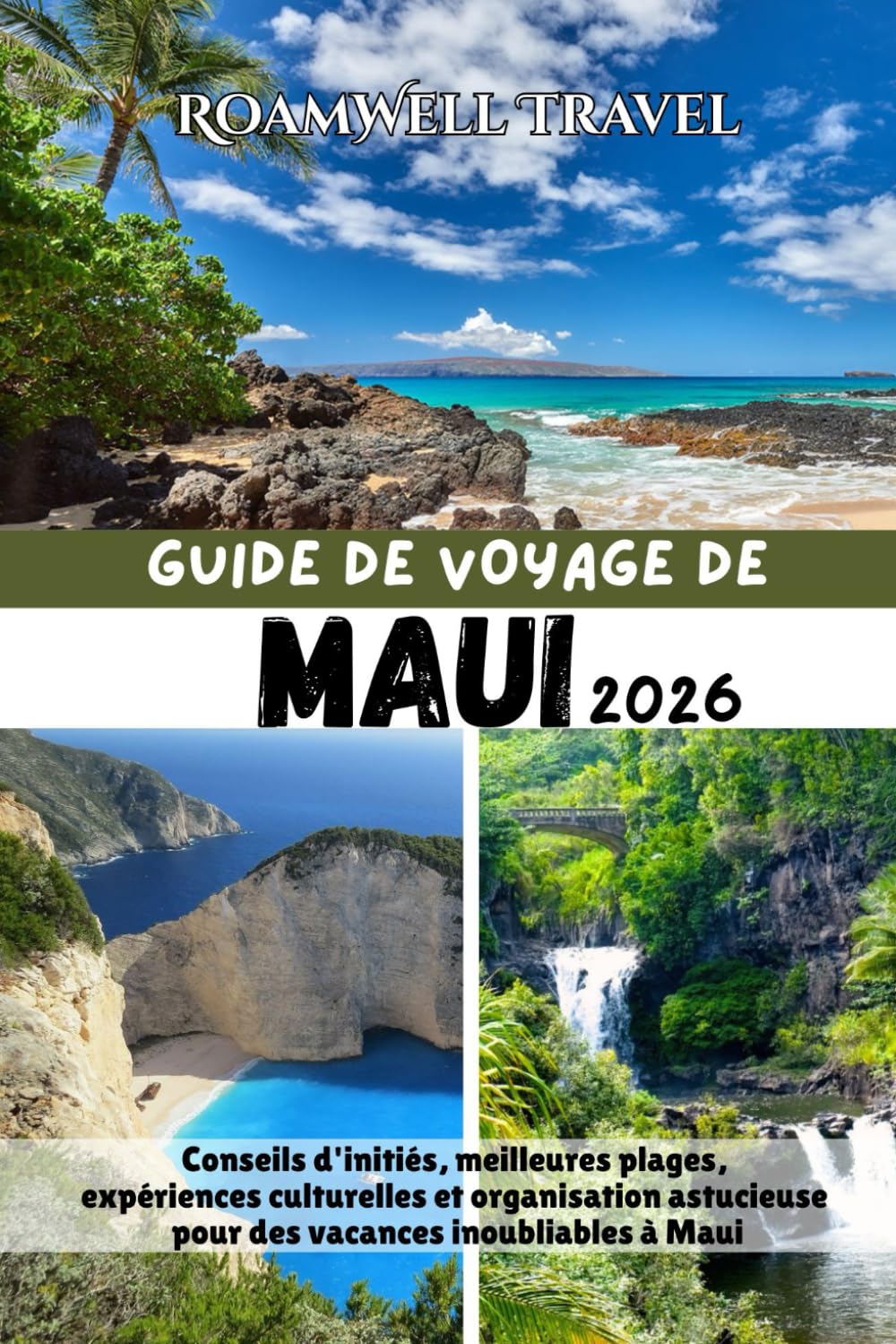 GUIDE DE VOYAGE DE MAUI 2026: Conseils d'initiés, meilleures plages, expériences culturelles et organisation astucieuse pour des vacances inoubliables à Maui
