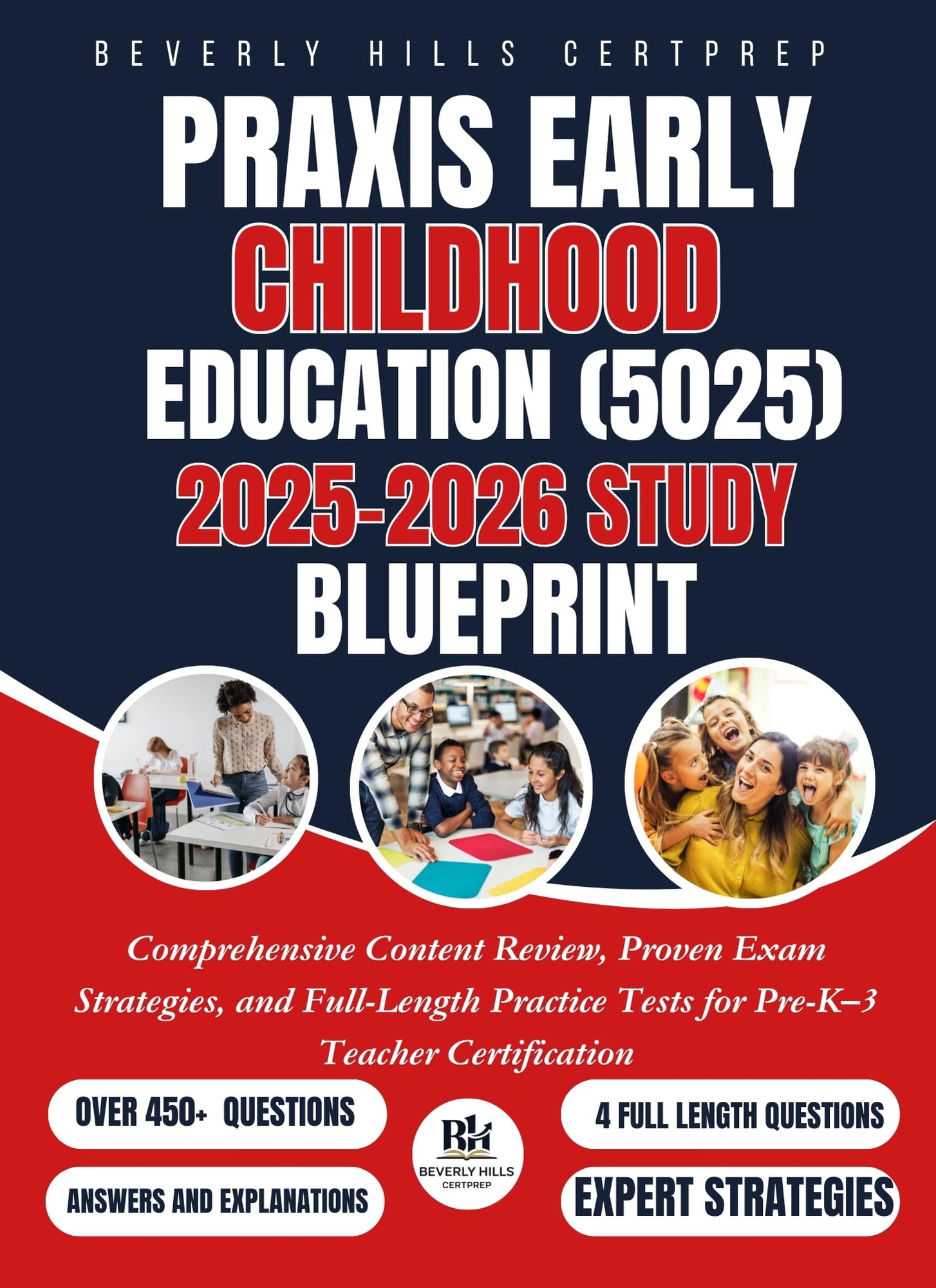 Praxis Early Childhood Education (5025) 2025–2026 Study Blueprint: Comprehensive Content Review, Proven Exam Strategies, and Full-Length Practice Tests for Pre-K–3 Teacher Certification