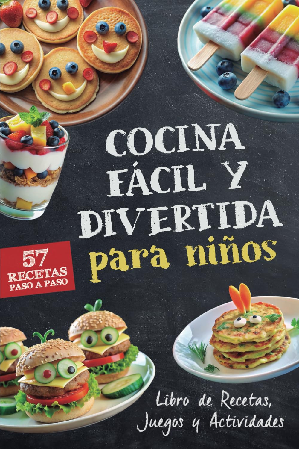 Cocina Fácil y Divertida para Niños, Libro de Recetas, Juegos y Actividades: 57 Recetas Paso a Paso para Crear y Disfrutar en Familia (Cocina Divertida para Niños y Familias)