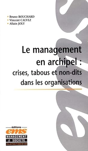Le management en archipel : Crises, tabous et non-dits dans les organisations: Incidents critiques et cas