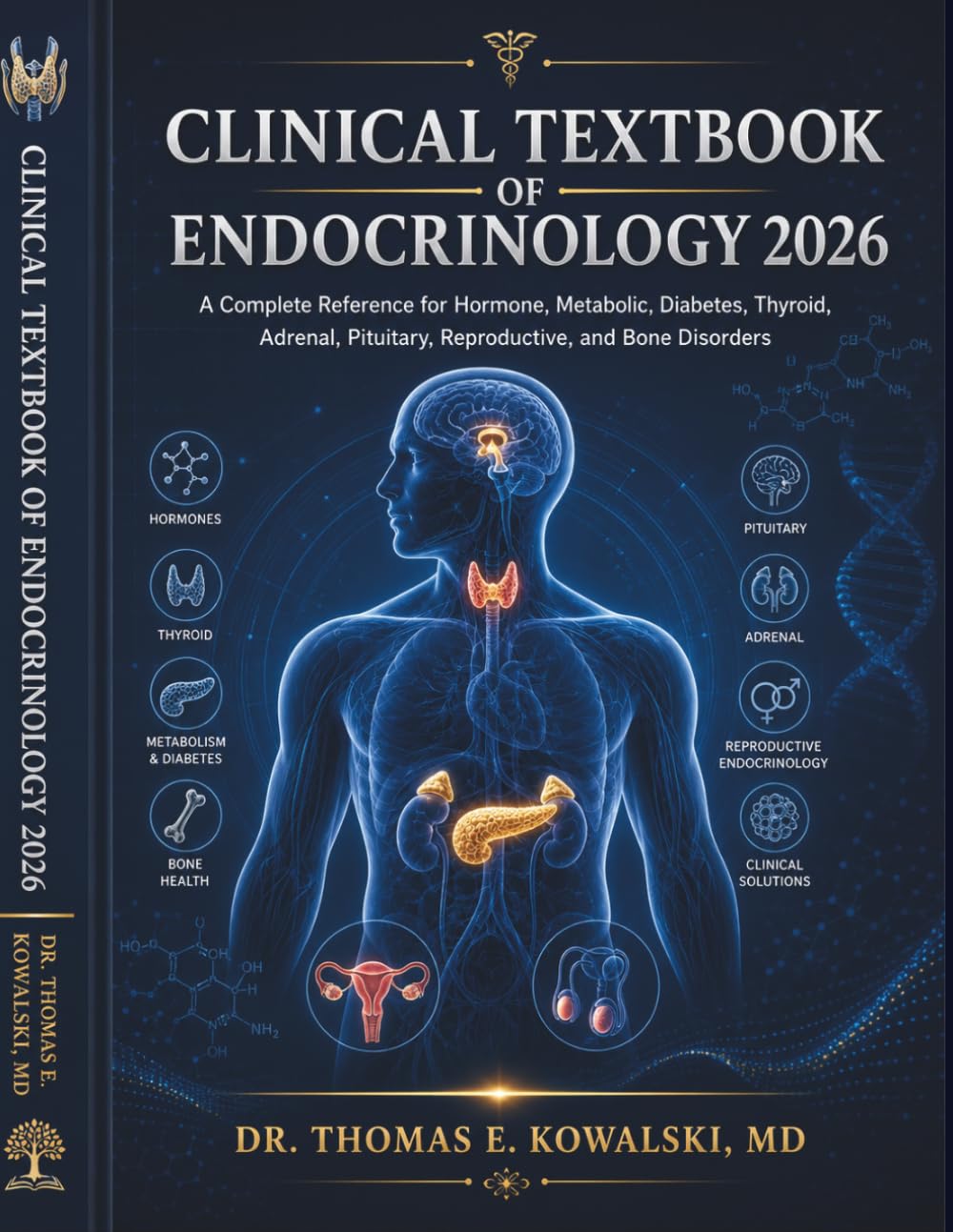 CLINICAL TEXTBOOK OF ENDOCRINOLOGY 2026: A Complete Reference for Hormone, Metabolic, Diabetes, Thyroid, Adrenal, Pituitary, Reproductive, and Bone Disorders