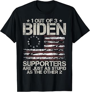1 Out Of 3 Biden Supporters Are As Stupid As The Other 2 T-Shirt