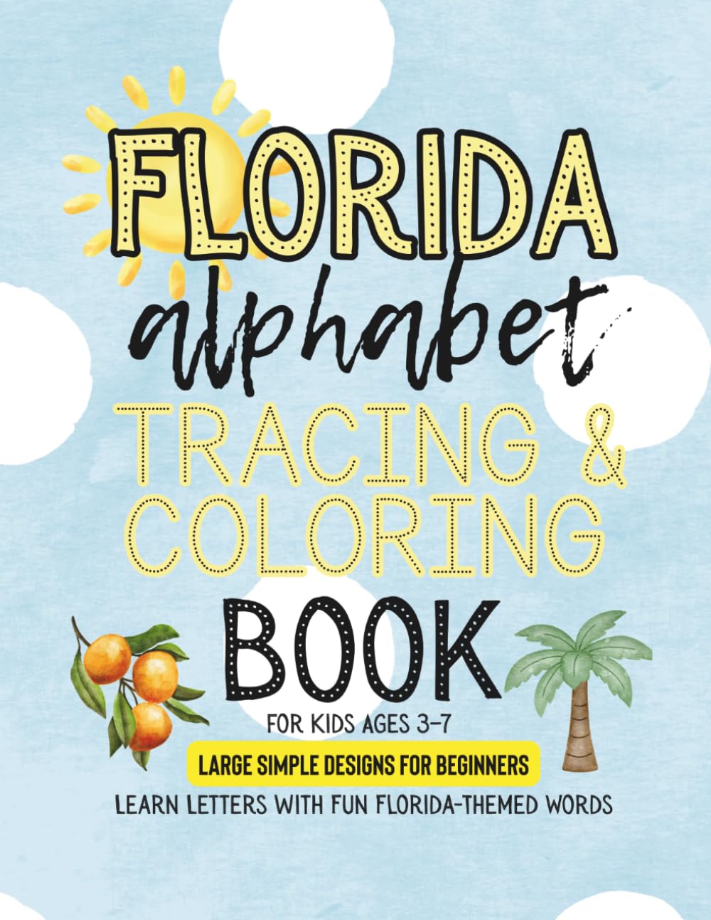 Florida Alphabet Tracing and Coloring Book for Kids: Fun Beach, Wildlife, and Sunshine-Themed Pages Featuring Alligators, Dolphins, Palm Trees & ABC’s!