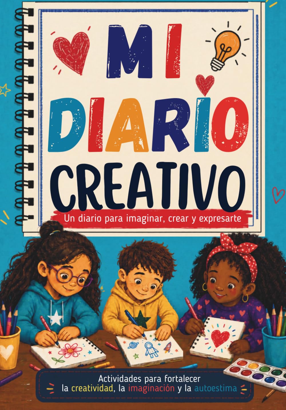 Mi diario creativo: Un diario educativo para niñas y niños de 8 a 12 años · Un regalo que fortalece la autoestima y fomenta los valores