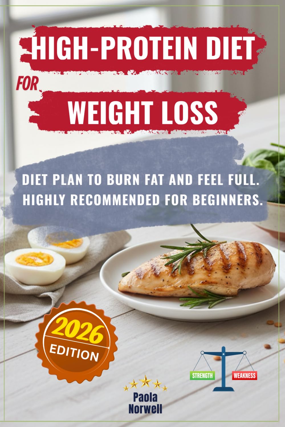 High-Protein Diet for Weight Loss: Fat-Burning, Satisfying Meal Plan + Tips for Creating Nutritious, Delicious, Low-Carb Meals to Boost Energy, Aid Fat Loss, and Delight the Whole Family