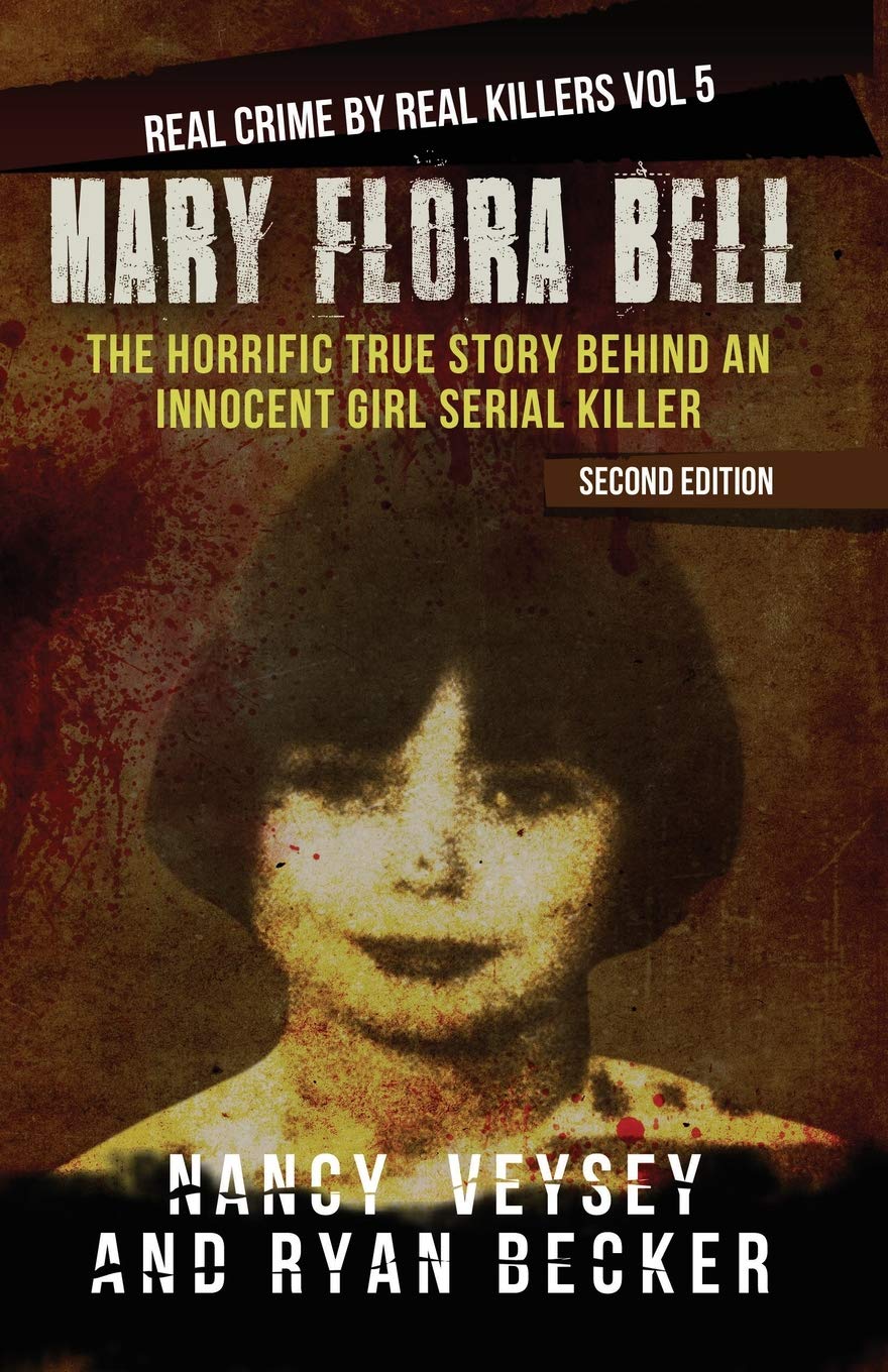 Mary Flora Bell: The Horrific True Story Behind An Innocent Girl Serial Killer (Real Crime by Real Killers Book 5)