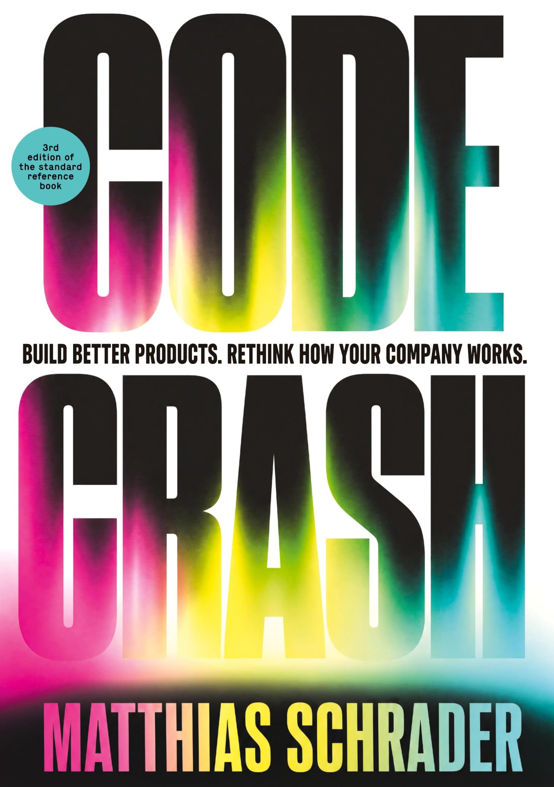 CODE CRASH: BUILD BETTER PRODUCTS. RETHINK HOW YOUR COMPANY WORKS.