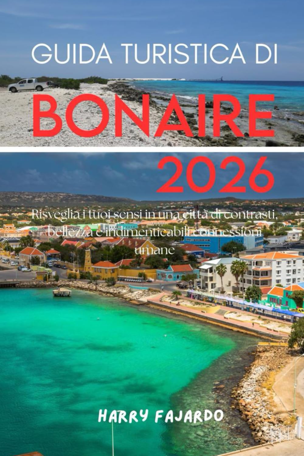 GUIDA TURISTICA DI BONAIRE 2026: Risveglia i tuoi sensi in una città di contrasti, bellezza e indimenticabili connessioni umane