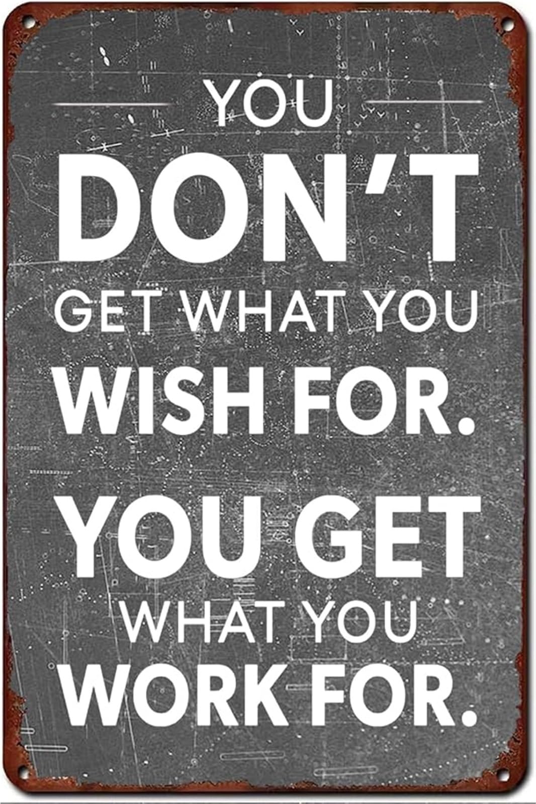 IDGTTLDF You Dont Get What You Work For Motivational Retro Metal Plaque for Garden Garage Man Cave 8 X 12 in