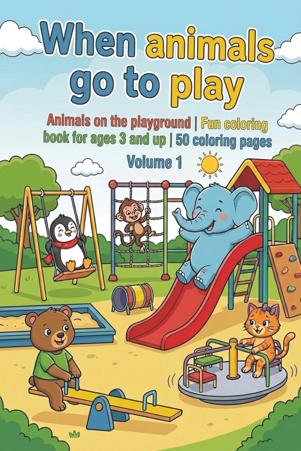 When animals go to play - Coloring book for children - Volume 1: Animals on the playground | Fun coloring book for ages 3 and up | 50 coloring pages ... play - fun coloring books for ages 3 and up)