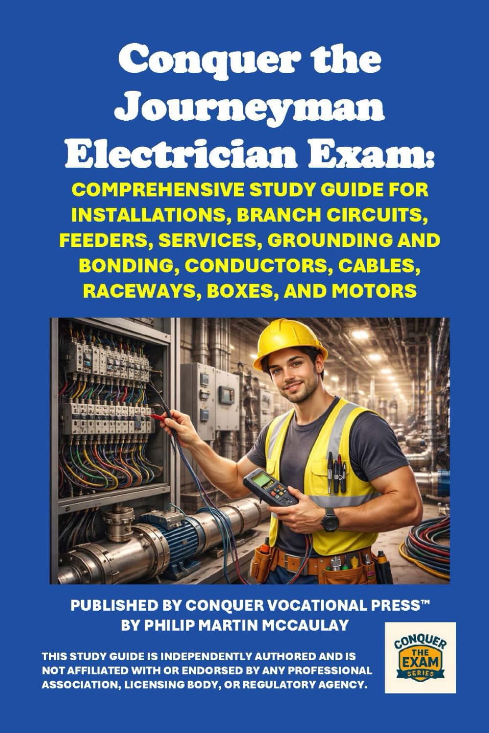 Conquer the Journeyman Electrician Exam: Comprehensive Study Guide for Installations, Branch Circuits, Feeders, Services, Grounding and Bonding, ... Boxes, and Motors (Skilled Trades Exams)