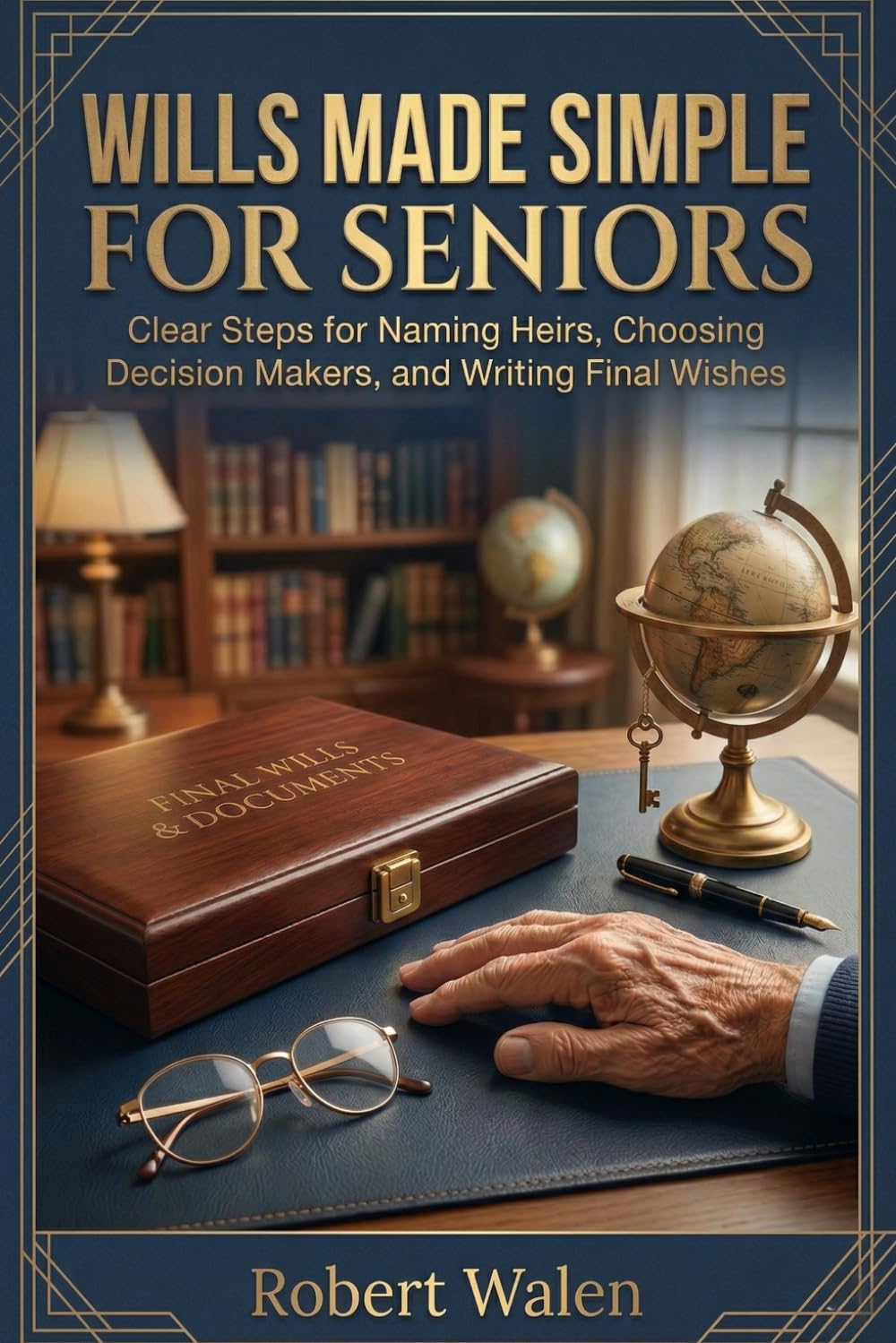 Wills Made Simple for Seniors: Clear Steps for Naming Heirs, Choosing Decision Makers, and Writing Final Wishes: 3 (Family Estate Planning Essentials)