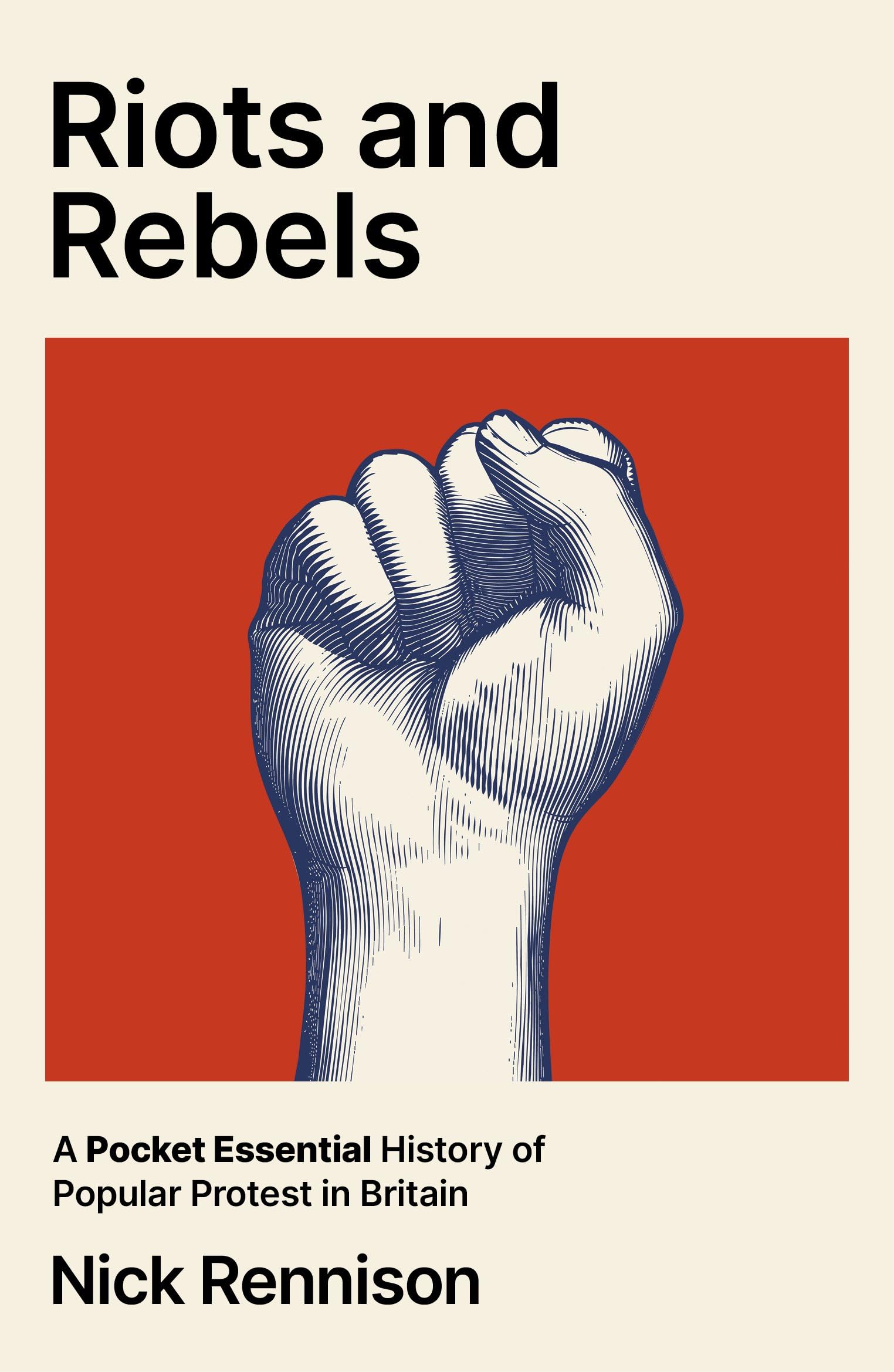 Riots and Rebels : A Pocket Essential History of Popular Protest in Britain, 1381-2026