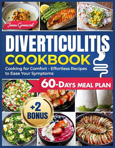 Diverticulitis Cookbook 2024: Cooking for Comfort - Effortless Recipes to Ease Your Symptoms