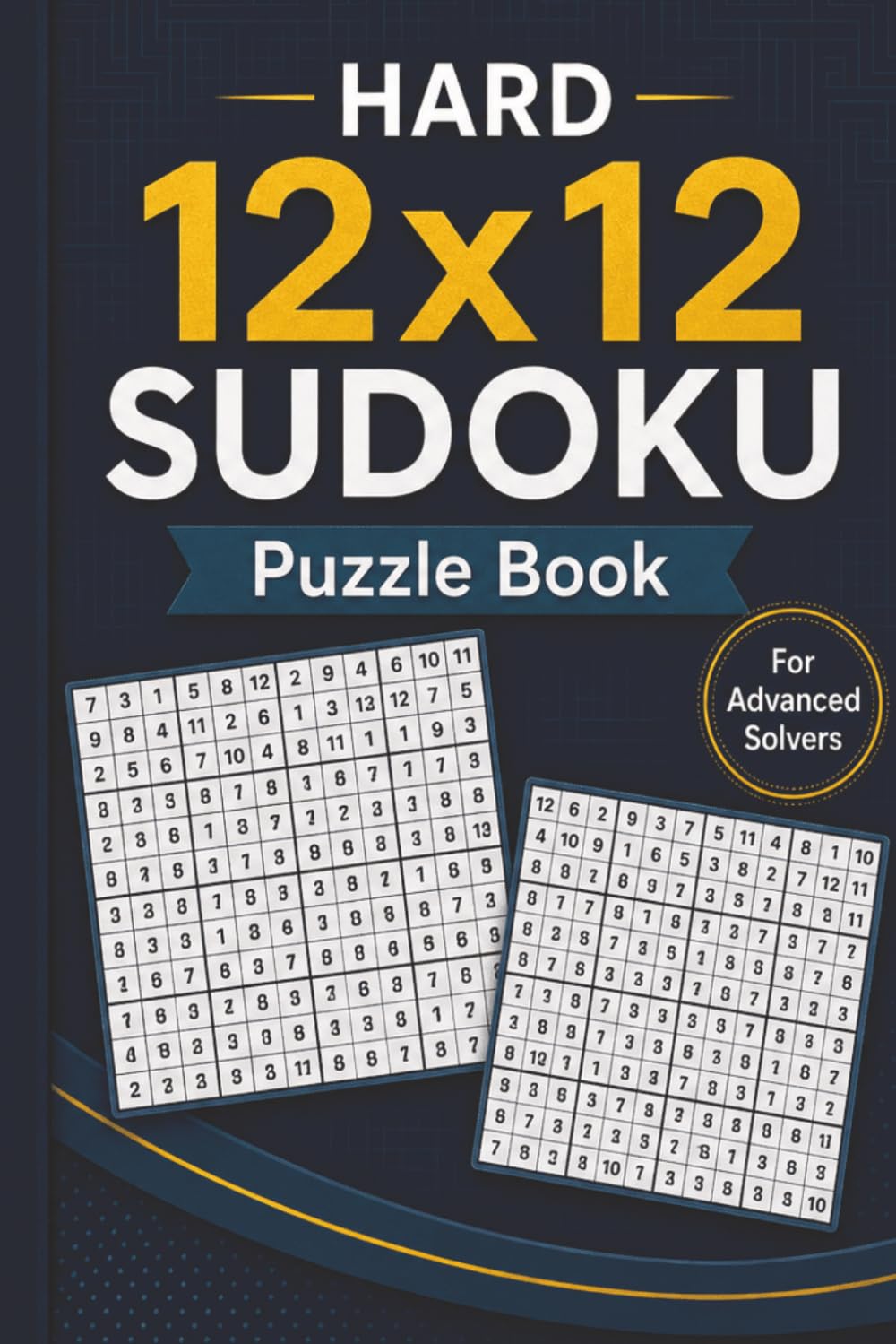 Hard 12x12 Sudoku Puzzle Book: 60 Sudoku Puzzles with Solutions for Advanced Solvers