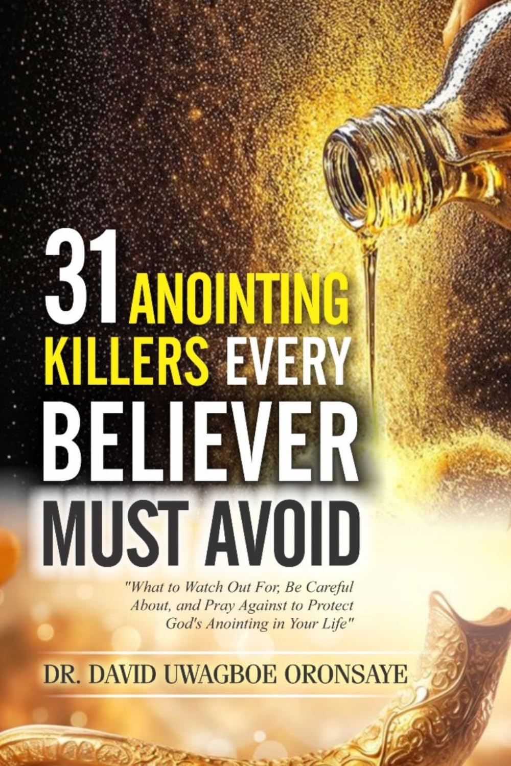 31 Anointing Killers Every Believer Must Avoid