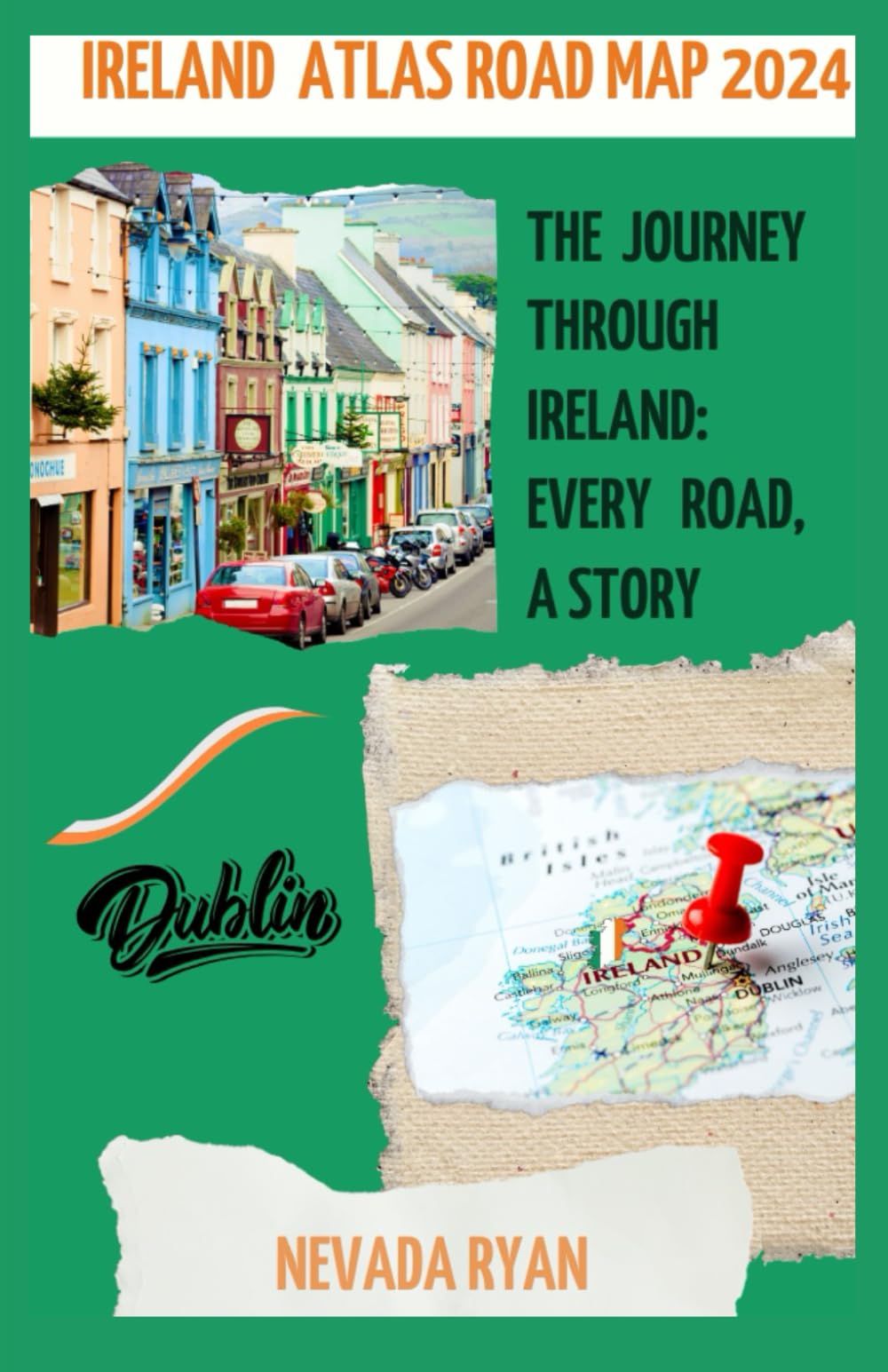 IRELAND ATLAS ROAD MAP 2024: The Journey Through Ireland: Every Road, A Story