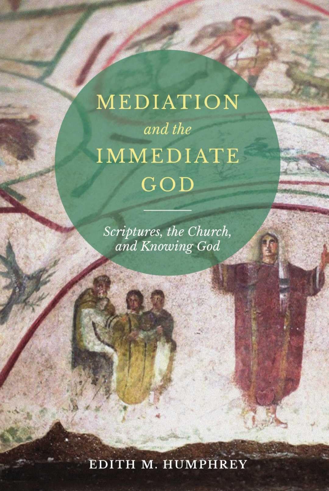 Mediation and the Immediate God: Scriptures, the Church, and Knowing God: Script