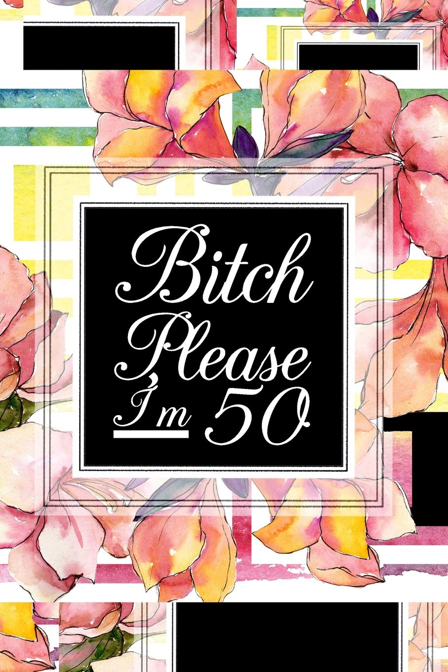 B*tch Please I'm 50: 6x9 Matte Paperback Blank Lined Pages 120 Medium College Ruled Journal Diary Funny Sarcastic Gag Gifts