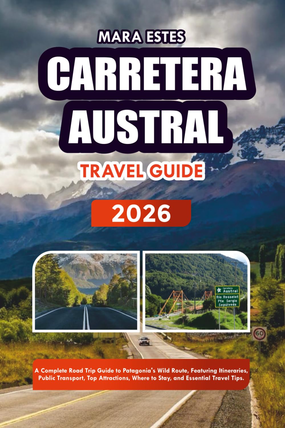 CARRETERA AUSTRAL TRAVEL GUIDE 2026: A Complete Road Trip Guide to Patagonia’s Wild Route, Featuring Itineraries, Public Transport, Top Attractions, Where to Stay, and Essential Travel Tips.
