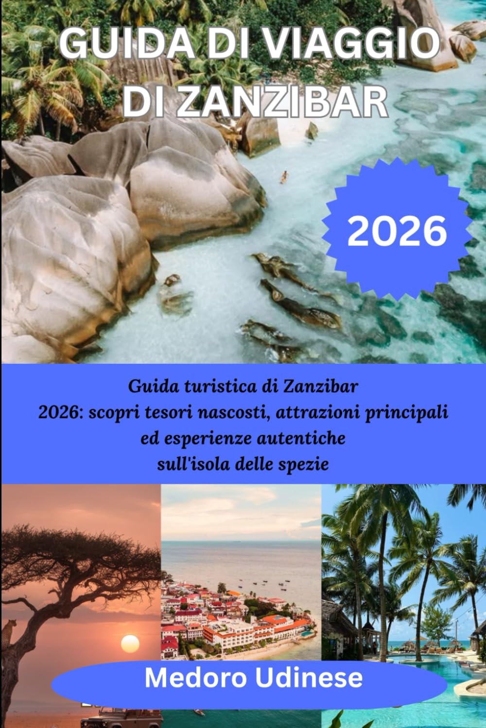 GUIDA DI VIAGGIO DI ZANZIBAR 2026: Guida turistica di Zanzibar 2026: scopri tesori nascosti, attrazioni principali ed esperienze autentiche sull'isola delle spezie