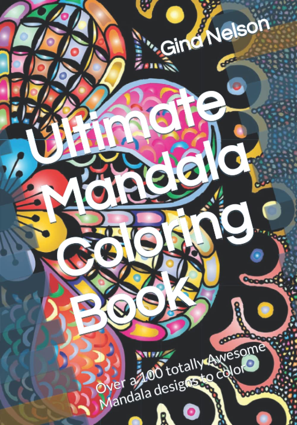 Ultimate Mandala Coloring Book: Over a 100 totally Awesome Mandala designs to color
