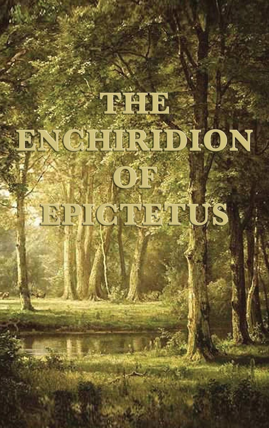 The Enchiridion of Epictetus: A Stoic Handbook on Self-Mastery, Judgment, and Inner Freedom