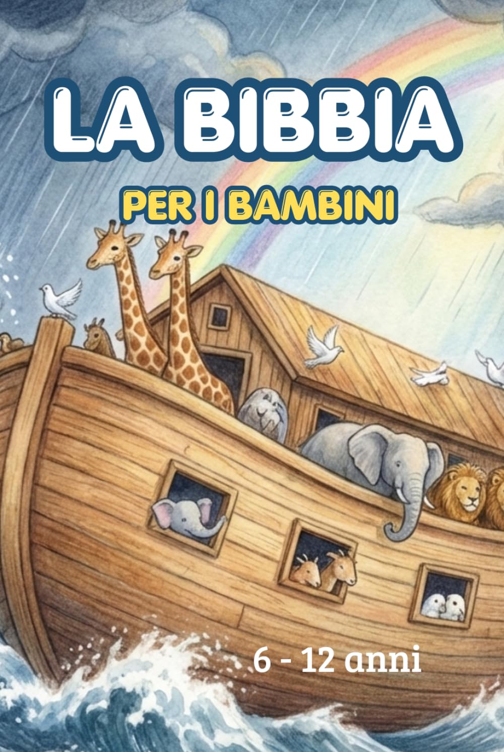 La Bibbia per i bambini. Tutte le storie dell'Antico e del Nuovo Testamento.: La Bibbia illustrata per bambini dai 6 ai 12 anni.