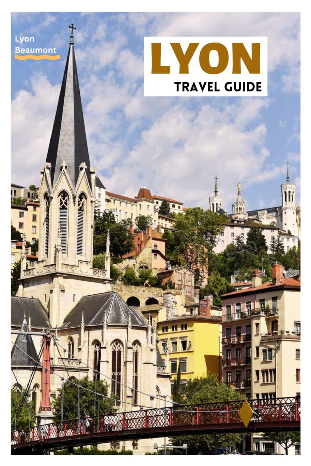 Lyon Travel Guide: Discover the Top Attractions, Hidden Gems, Traboules, Local Cuisine and Day Trips