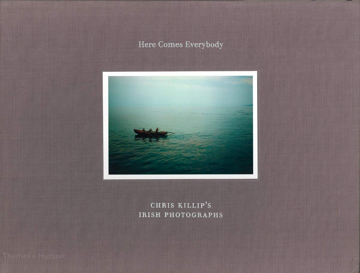 Here Comes Everybody (Limited Edition): Chris Killip's Irish Photographs