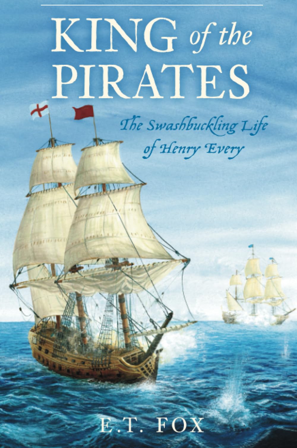 King of the Pirates: The Swashbuckling Life of Henry Every