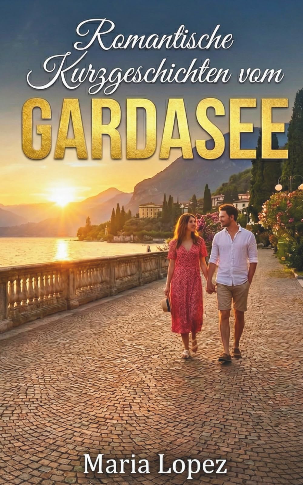Romantische Kurzgeschichten vom Gardasee | Deutsche Urlaubslektüre (Sinnliches Mittelmeer)