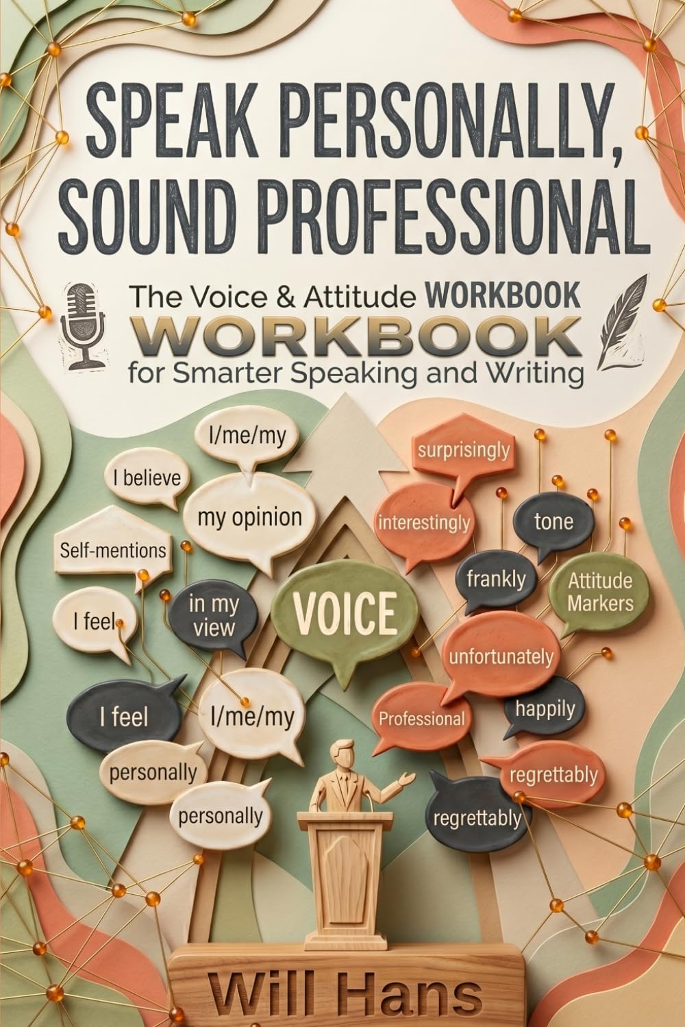 Speak Personally, Sound Professional: The Voice & Attitude Workbook for Smarter Speaking and Writing (Beyond Grammar: The English skills your grammar book never taught you)