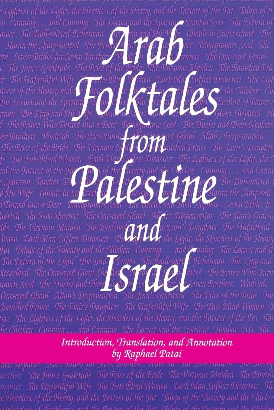 Arab Folktales from Palestine and Israel (Raphael Patai Series in Jewish Folklore and Anthropology)