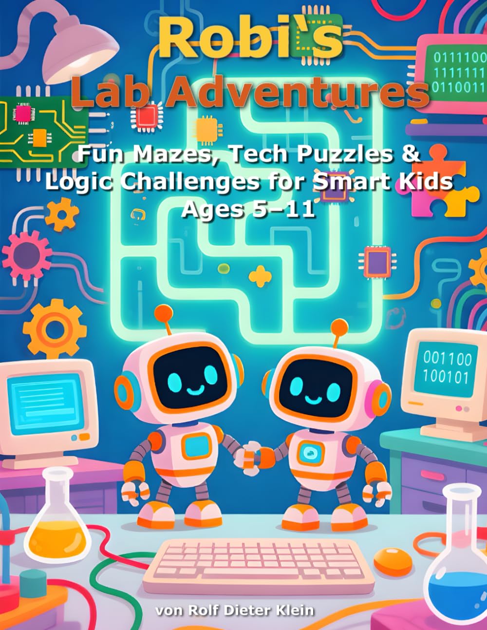 Robi’s Lab Adventures 2: Fun Mazes, Tech Puzzles & Logic Challenges for Smart Kids Ages 5–11 (Robis Labor-Abenteuer / Robi’s Lab Adventures)