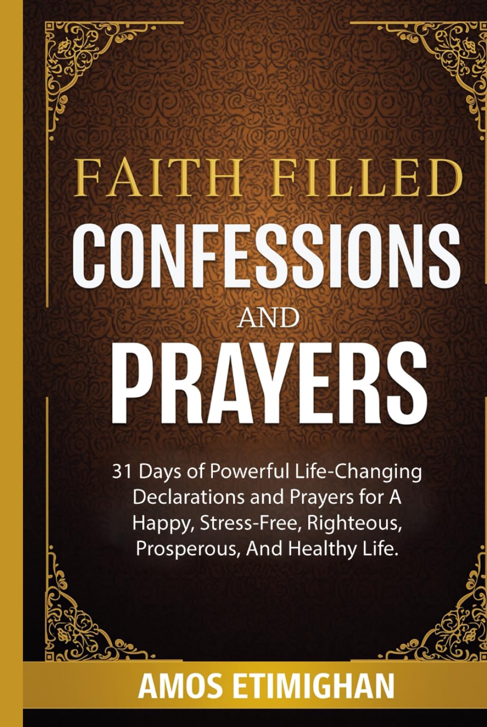Faith-filled Confessions and Prayers December Edition 2025: 31 Days of Powerful Life-Changing Declarations and Prayers for A Happy, Stress-Free, ... daily devotional: The Daily Triumph Series)