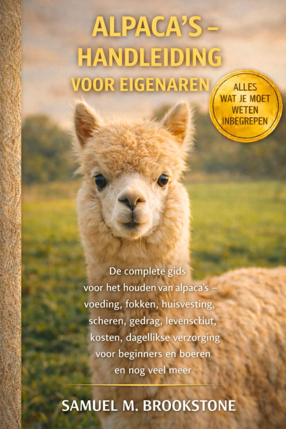 Alpaca’s – Handleiding voor eigenaren: De complete gids voor het houden van alpaca's - Voeding, fokken, huisvesting, scheren, gedrag, levensduur, ... voor beginners en boeren en nog veel meer.